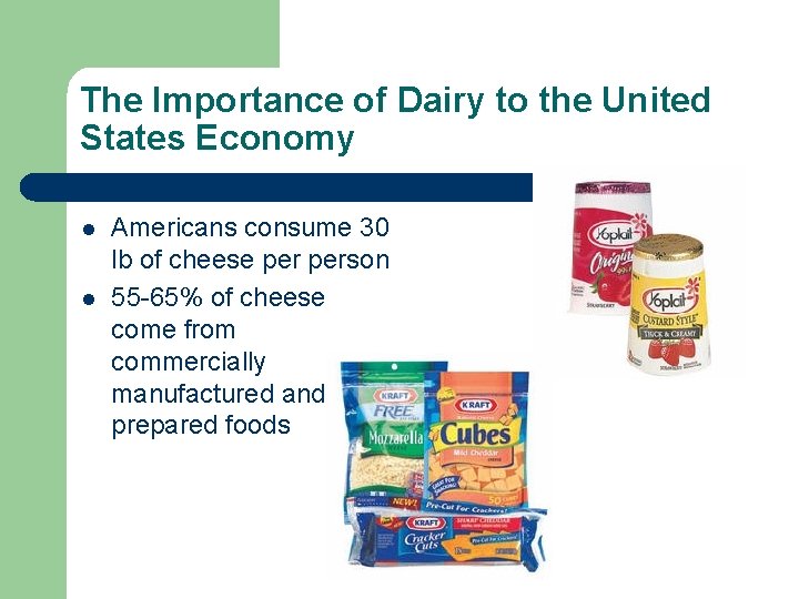 The Importance of Dairy to the United States Economy l l Americans consume 30