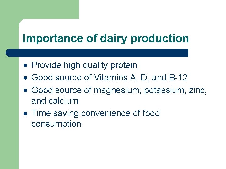 Importance of dairy production l l Provide high quality protein Good source of Vitamins