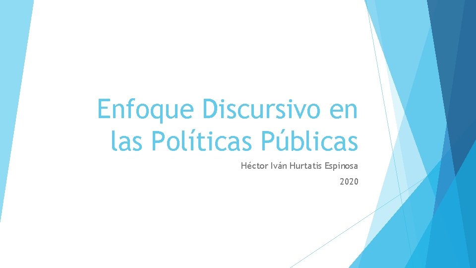 Enfoque Discursivo en las Políticas Públicas Héctor Iván Hurtatis Espinosa 2020 