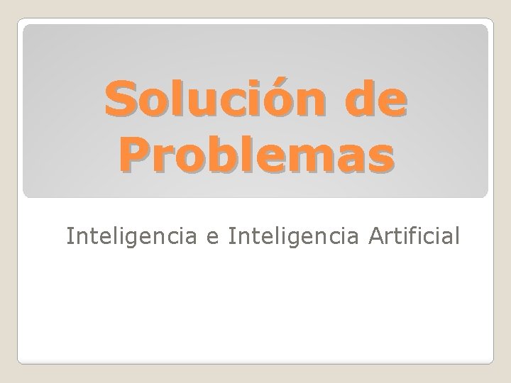 Solución de Problemas Inteligencia e Inteligencia Artificial 