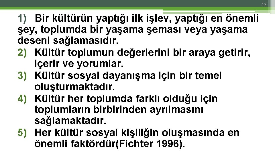 12 1) Bir kültürün yaptığı ilk işlev, yaptığı en önemli şey, toplumda bir yaşama