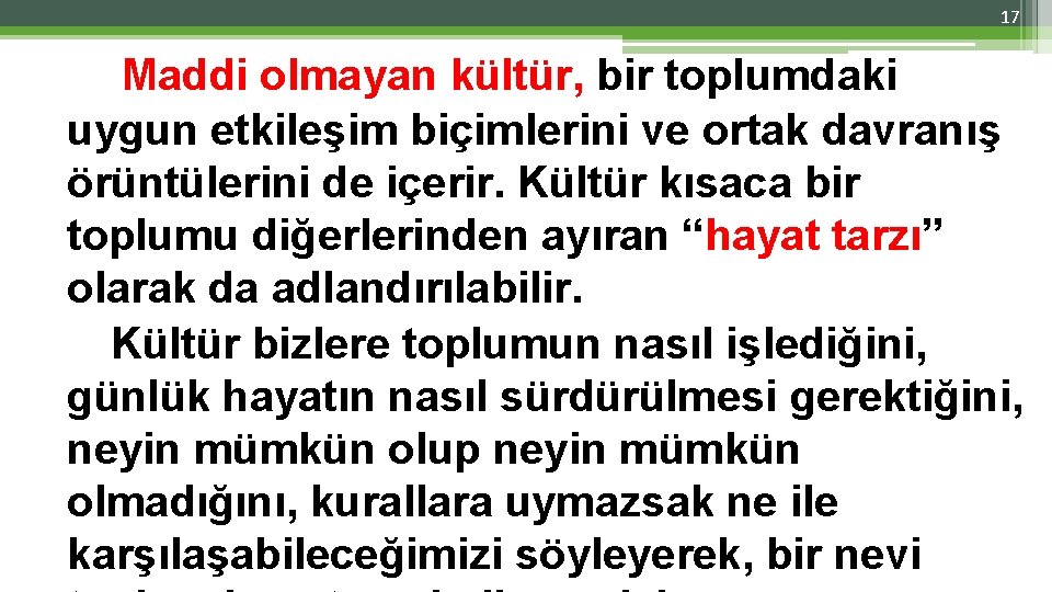 17 Maddi olmayan kültür, bir toplumdaki uygun etkileşim biçimlerini ve ortak davranış örüntülerini de