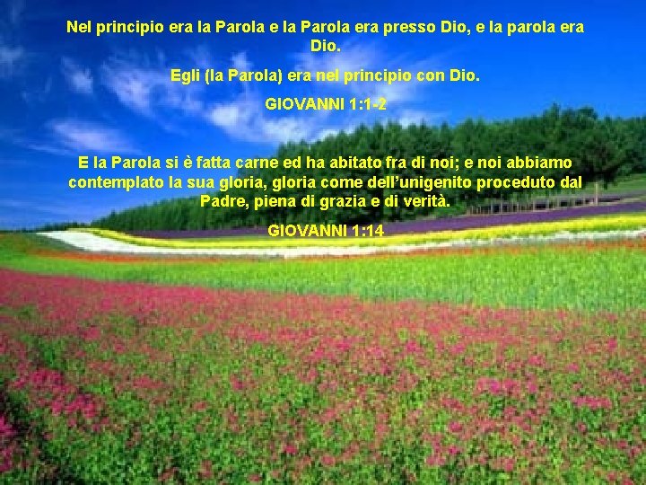 Nel principio era la Parola era presso Dio, e la parola era Dio. Egli