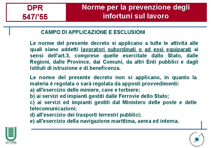 DPR 547/’ 55 Norme per la prevenzione degli infortuni sul lavoro CAMPO DI APPLICAZIONE