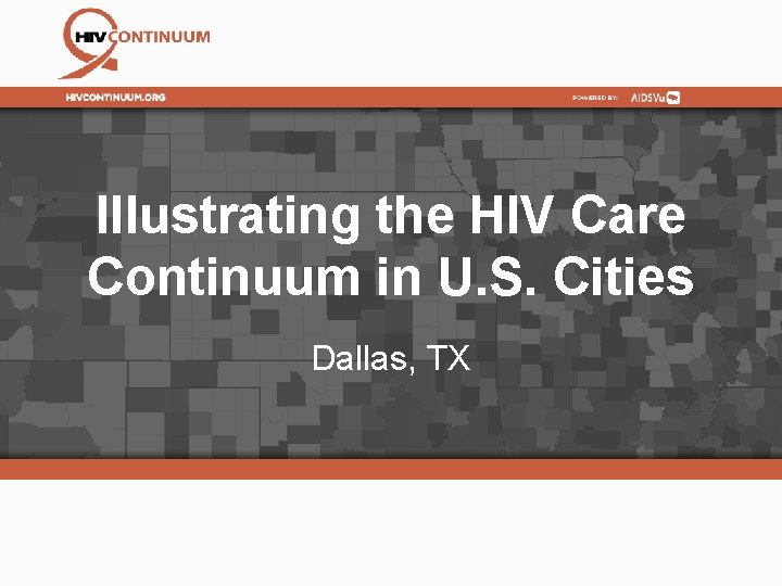 Illustrating the HIV Care Continuum in U. S. Cities Dallas, TX 