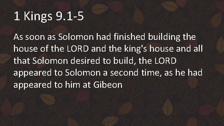 1 Kings 9. 1 -5 As soon as Solomon had finished building the house