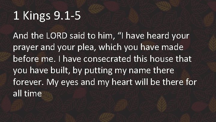 1 Kings 9. 1 -5 And the LORD said to him, “I have heard