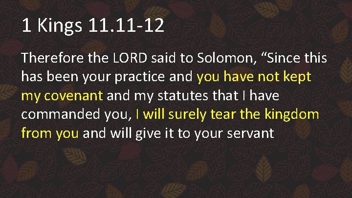 1 Kings 11. 11 -12 Therefore the LORD said to Solomon, “Since this has