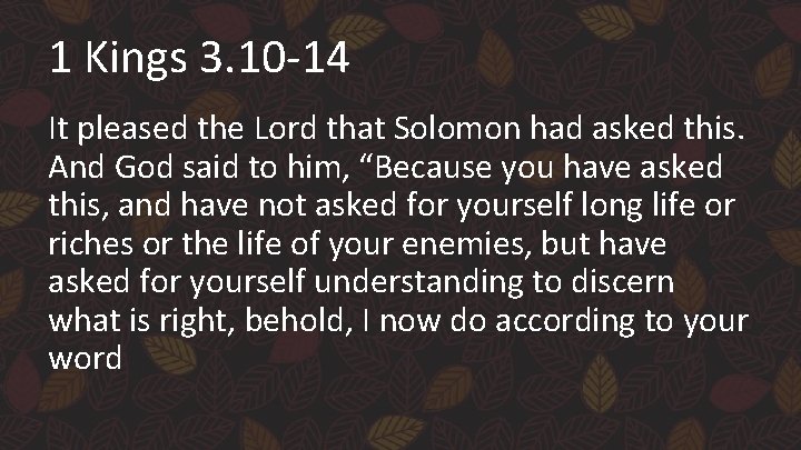 1 Kings 3. 10 -14 It pleased the Lord that Solomon had asked this.