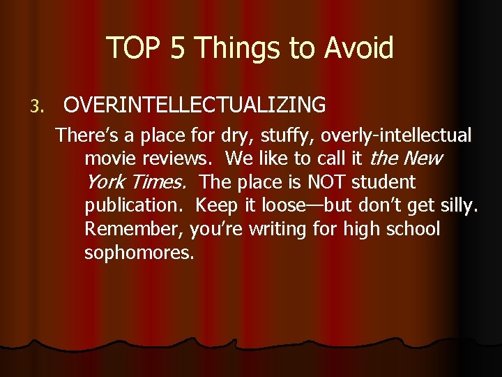 TOP 5 Things to Avoid 3. OVERINTELLECTUALIZING There’s a place for dry, stuffy, overly-intellectual