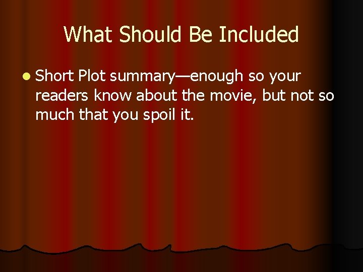 What Should Be Included l Short Plot summary—enough so your readers know about the