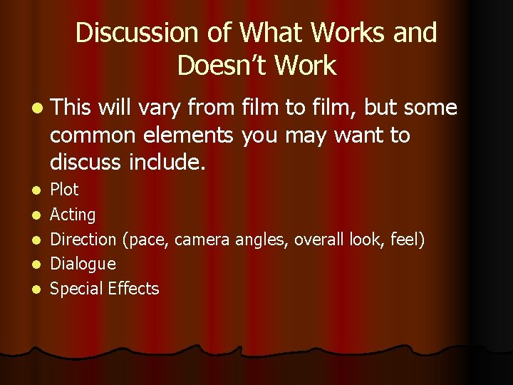 Discussion of What Works and Doesn’t Work l This will vary from film to