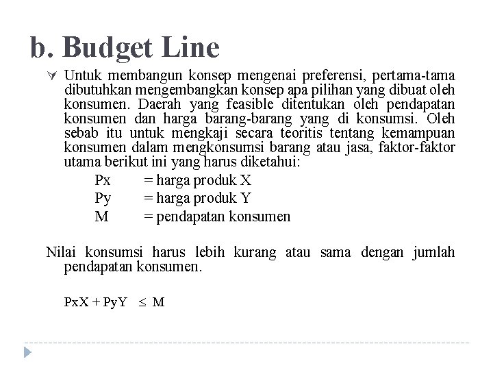 b. Budget Line Ú Untuk membangun konsep mengenai preferensi, pertama-tama dibutuhkan mengembangkan konsep apa