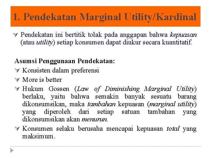 1. Pendekatan Marginal Utility/Kardinal Ú Pendekatan ini bertitik tolak pada anggapan bahwa kepuasan (atau