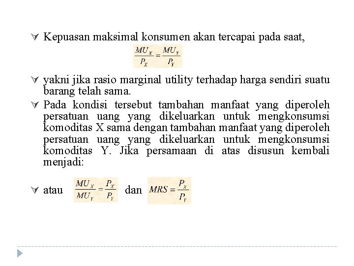 Ú Kepuasan maksimal konsumen akan tercapai pada saat, Ú yakni jika rasio marginal utility