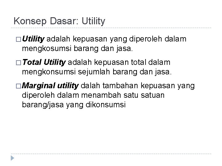 Konsep Dasar: Utility � Utility adalah kepuasan yang diperoleh dalam mengkosumsi barang dan jasa.