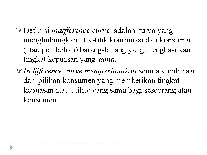 Ú Definisi indifference curve: adalah kurva yang menghubungkan titik-titik kombinasi dari konsumsi (atau pembelian)