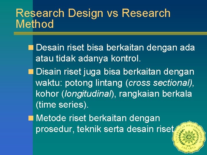 Research Design vs Research Method n Desain riset bisa berkaitan dengan ada atau tidak