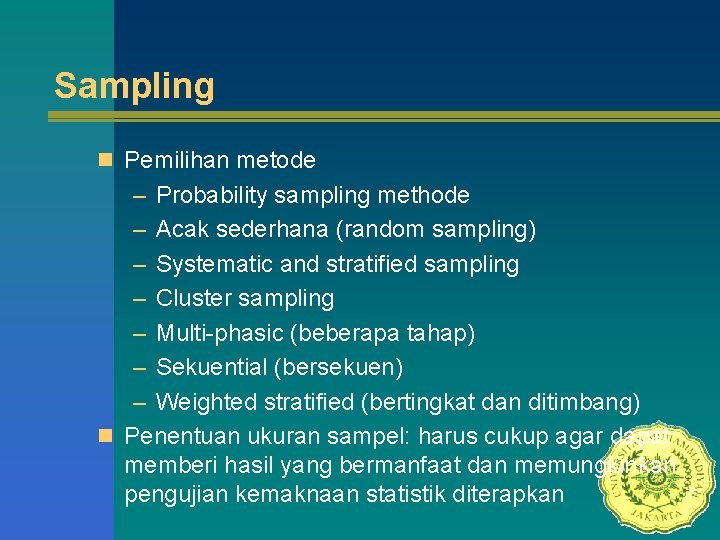 Sampling n Pemilihan metode – Probability sampling methode – Acak sederhana (random sampling) –