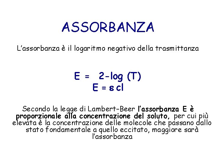 ASSORBANZA L’assorbanza è il logaritmo negativo della trasmittanza E = 2 -log (T) E
