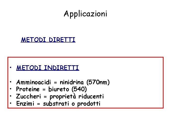 Applicazioni METODI DIRETTI • METODI INDIRETTI • • Amminoacidi = ninidrina (570 nm) Proteine