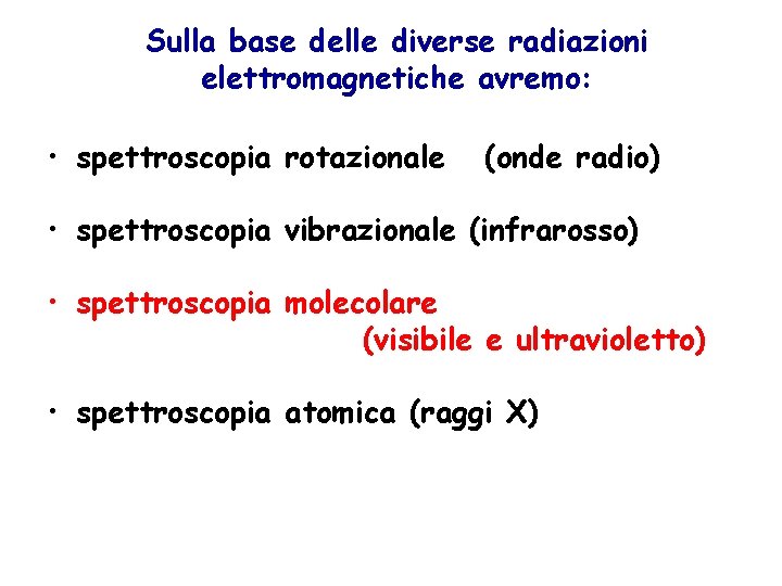 Sulla base delle diverse radiazioni elettromagnetiche avremo: • spettroscopia rotazionale (onde radio) • spettroscopia