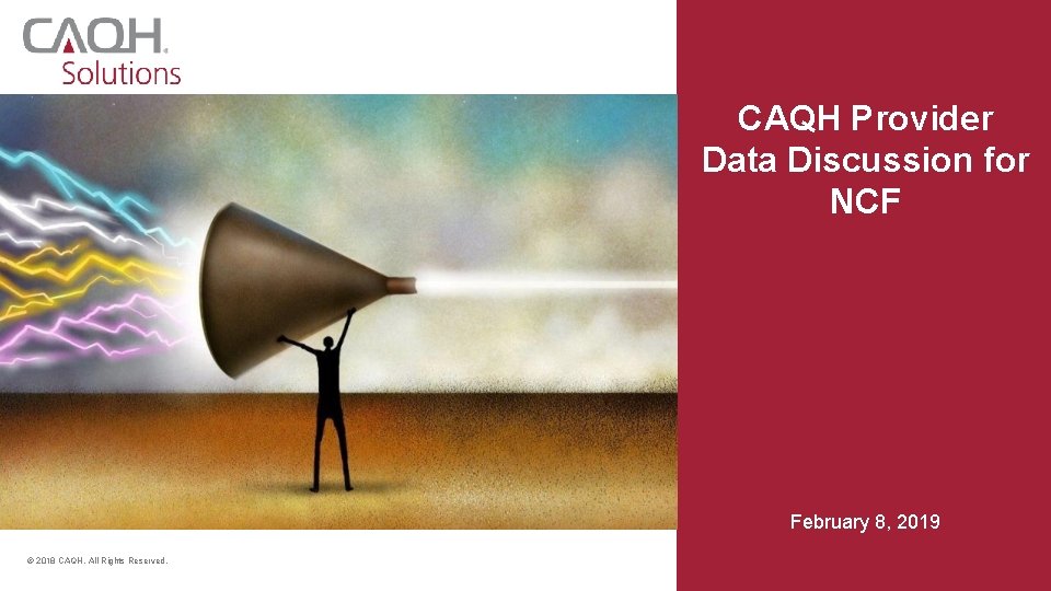 CAQH Provider Data Discussion for NCF February 8, 2019 © 2018 CAQH, All Rights