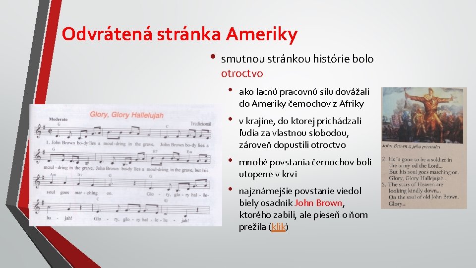 Odvrátená stránka Ameriky • smutnou stránkou histórie bolo otroctvo • ako lacnú pracovnú silu