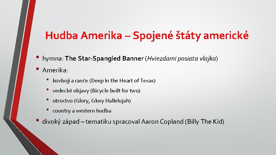 Hudba Amerika – Spojené štáty americké • hymna: The Star-Spangled Banner (Hviezdami posiata vlajka)