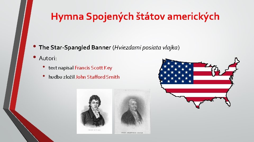 Hymna Spojených štátov amerických • The Star-Spangled Banner (Hviezdami posiata vlajka) • Autori: •