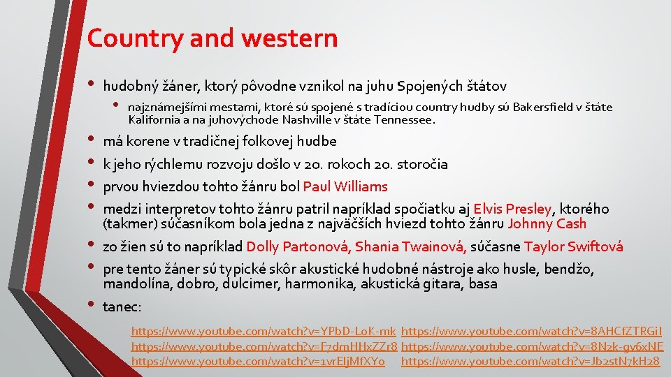 Country and western • • hudobný žáner, ktorý pôvodne vznikol na juhu Spojených štátov