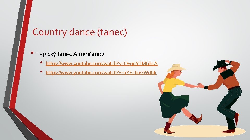 Country dance (tanec) • Typický tanec Američanov • • https: //www. youtube. com/watch? v=Ovq