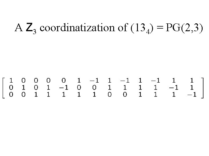 A Z 3 coordinatization of (134) = PG(2, 3) 