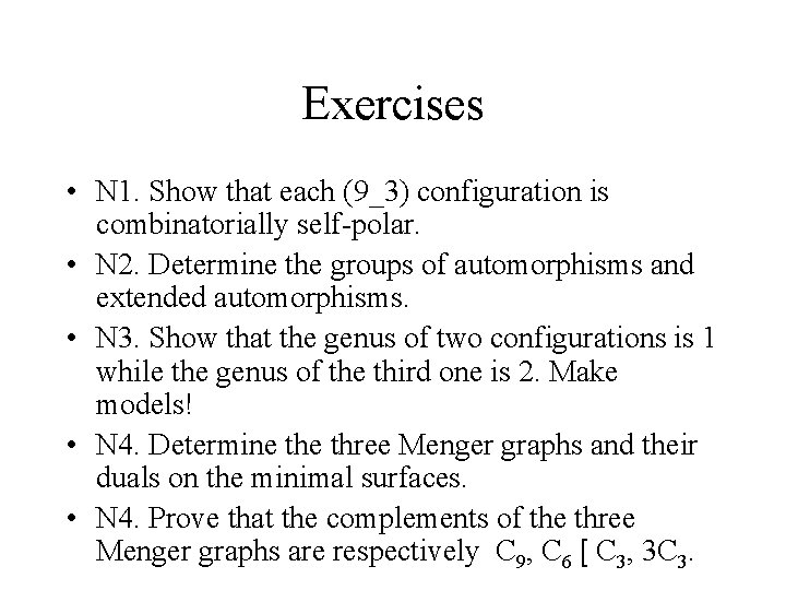 Exercises • N 1. Show that each (9_3) configuration is combinatorially self-polar. • N