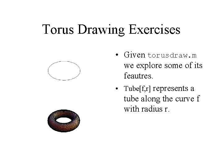 Torus Drawing Exercises • Given torusdraw. m we explore some of its feautres. •