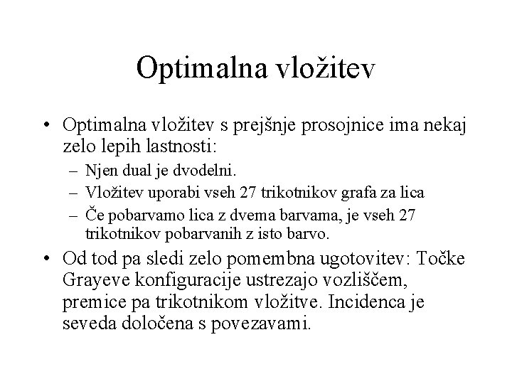 Optimalna vložitev • Optimalna vložitev s prejšnje prosojnice ima nekaj zelo lepih lastnosti: –