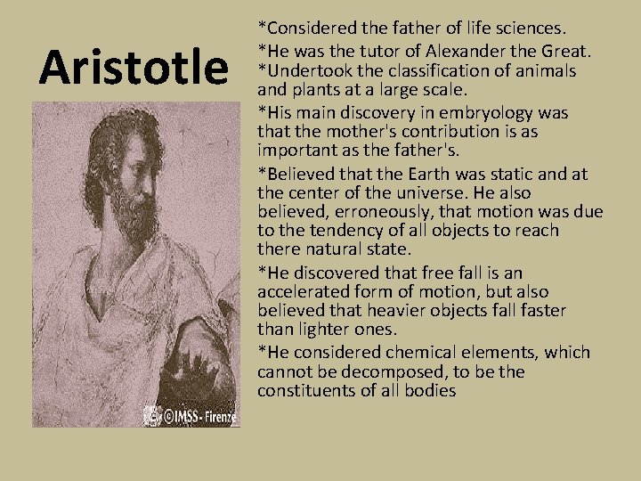 Aristotle *Considered the father of life sciences. *He was the tutor of Alexander the