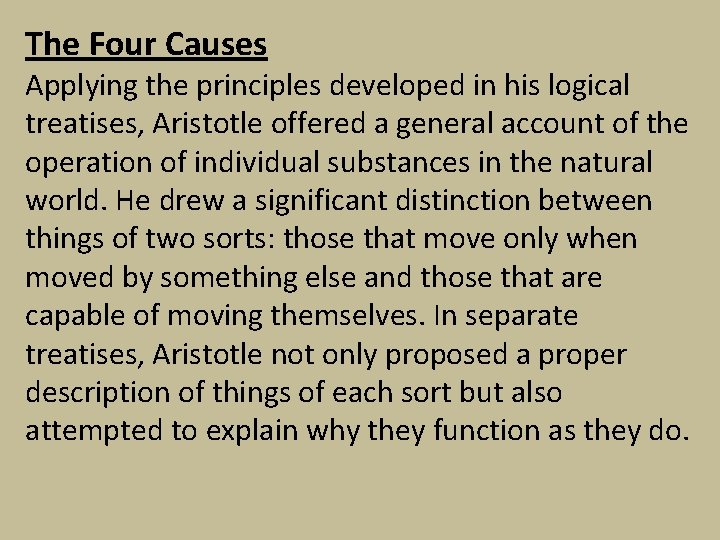 The Four Causes Applying the principles developed in his logical treatises, Aristotle offered a