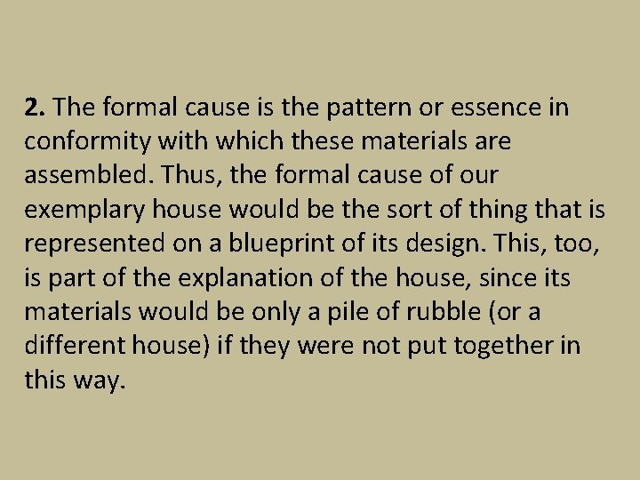 2. The formal cause is the pattern or essence in conformity with which these
