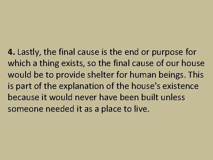 4. Lastly, the final cause is the end or purpose for which a thing