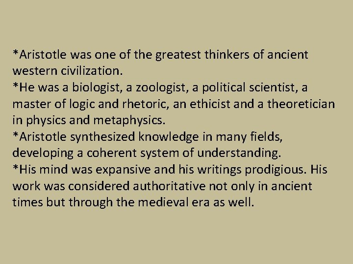 *Aristotle was one of the greatest thinkers of ancient western civilization. *He was a