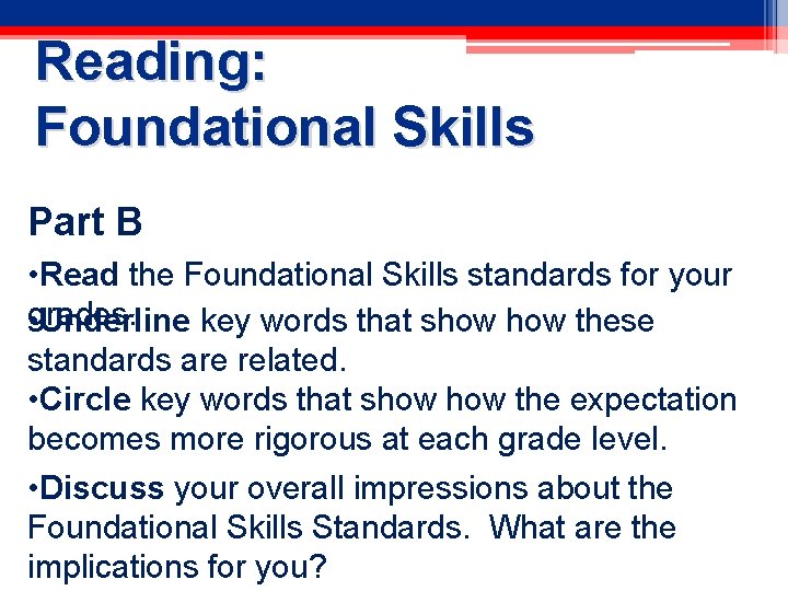 Reading: Foundational Skills Part B • Read the Foundational Skills standards for your grades.