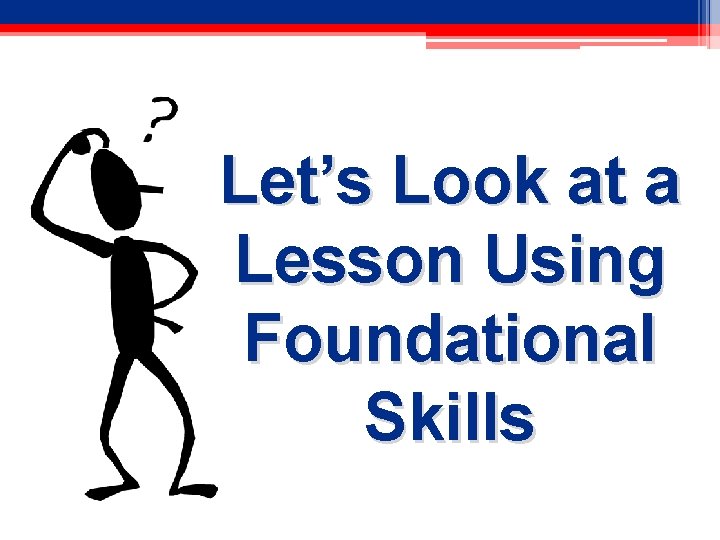 Let’s Look at a Lesson Using Foundational Skills 