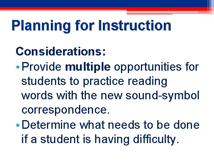 Planning for Instruction Considerations: • Provide multiple opportunities for students to practice reading words