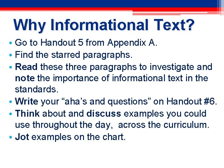 Why Informational Text? • Go to Handout 5 from Appendix A. • Find the