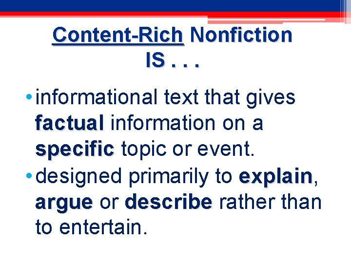 Content-Rich Nonfiction IS. . . • informational text that gives factual information on a