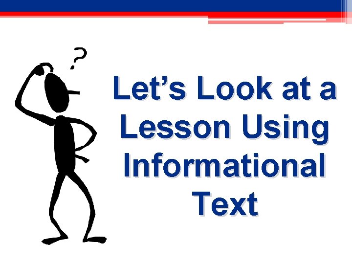 Let’s Look at a Lesson Using Informational Text 