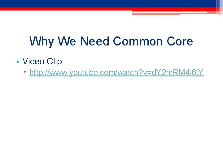 Why We Need Common Core • Video Clip ▫ http: //www. youtube. com/watch? v=d.