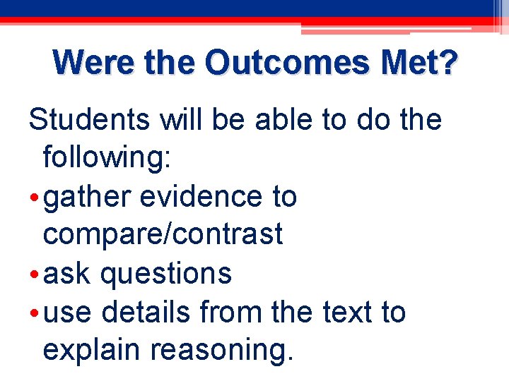 Were the Outcomes Met? Students will be able to do the following: • gather