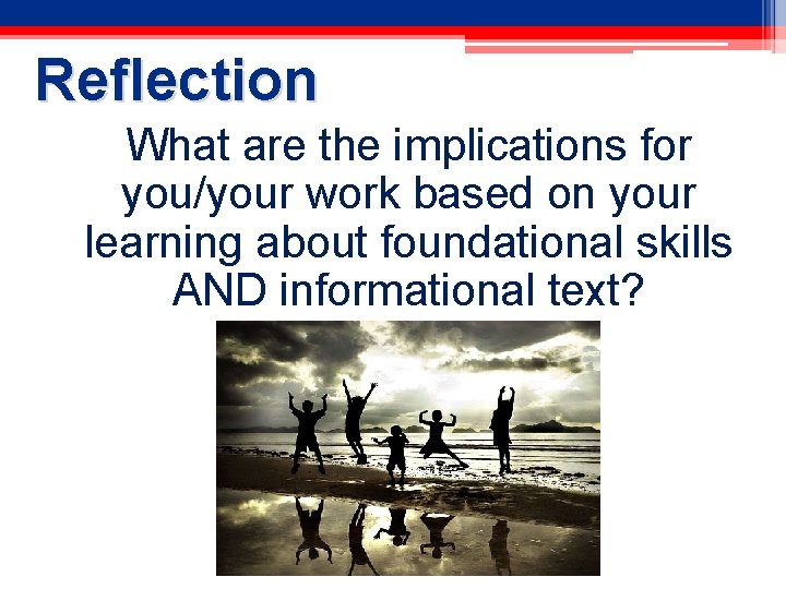 Reflection What are the implications for you/your work based on your learning about foundational